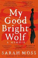 My Good Bright Wolf: A Memoir
