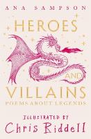 Heroes and Villains: Poems About Legends