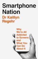 Smartphone Nation: Why We're All Addicted to Screens and What You Can Do About It