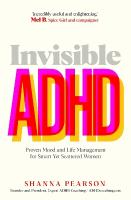 Invisible ADHD: Proven Mood and Life Management for Smart Yet Scattered Women