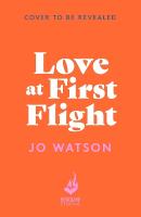 Love at First Flight: The heart-soaring fake-dating romantic comedy to fly away with!