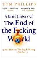 Brief History of the End of the F*cking World: The hilarious and fascinating new book from the international bestselling  author of HUMANS