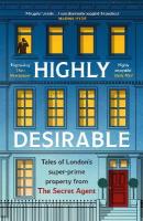 Highly Desirable: Tales of Londons super-prime property from the Secret Agent
