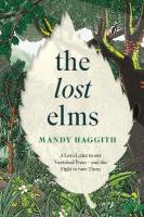 Lost Elms: A Love Letter to Our Vanished Trees  and the Fight to Save Them: The stunning new nature book from the 'unofficial poet laureate of our  woodlands'