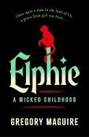 Elphie: the spellbinding prequel to WICKED, the bestselling book that inspired the  movie