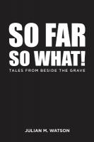 So Far So What!: Tales from Beside the Grave