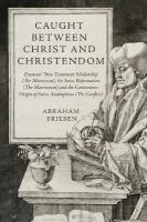 Caught between Christ and Christendom: Erasmus New Testament Scholarship (The Microcosm), the Swiss Reformation  (The Macrocosm) and the Contentious Origin of Swiss Anabaptism (The Conflict)