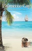 Palmetto Cay: In Paradise Nothing Is as It Seems. Absolutely Nothing