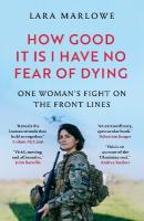 How Good It Is I have No Fear of Dying: Lieutenant Yulia Mykytenko's Fight for Ukraine