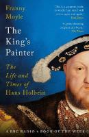 King's Painter: The Life and Times of Hans Holbein