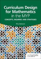 Curriculum Design for Mathematics in the MYP: Concepts, inquiries and strategies