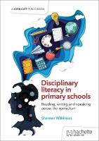 Disciplinary literacy in primary schools: Reading, writing and speaking  across the curriculum