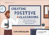 Creating Positive Classrooms: 50 strategies for secondary and upper KS2  teachers: A Guidebook for Teachers