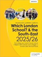 Which London School? & the South-East 2025/26: Everything you need to know about independent schools and colleges in London  and the South-East