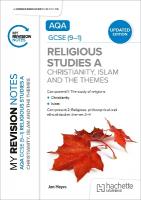 My Revision Notes: AQA GCSE (9-1) Religious Studies Specification A  Christianity, Islam and the Religious, Philosophical and Ethical Themes UPDATED EDITION