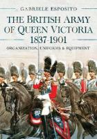 British Army of Queen Victoria, 18371901: Organization, Uniforms and Equipment