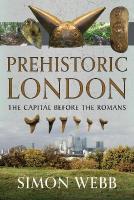 Prehistoric London: The Capital Before the Romans