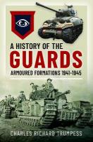 History of the Guards Armoured Formations 1941-1945