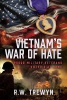 Vietnams War of Hate: Proud Military Veterans Vilified at Home