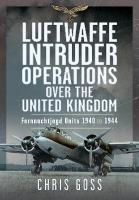 Luftwaffe Intruder Operations Over the United Kingdom: Fernnachtjagd Units, 1940 to 1944