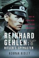 Reinhard Gehlen: Hitlers Spymaster: From the Eastern Front in WW2 to Cold War CIA Asset