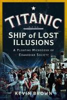 Titanic: Ship of Lost Illusions: A Floating Microcosm of Edwardian Society
