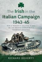 Irish in the Italian Campaign, 1943-45: Men and Women of Ireland in one of the Second World War's Toughest Theatres