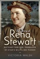 Story of Rena Stewart: Bletchley Park Girl, Translator of Hitler's Will, and BBC Pioneer