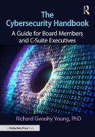 Cybersecurity Handbook: A Guide for Board Members and C-Suite Executives