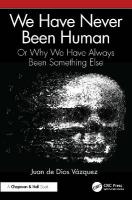 We Have Never Been Human: Or Why We Have Always Been Something Else