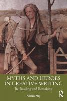 Myths and Heroes in Creative Writing: Re-Reading and Remaking