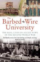Barbed-Wire University: The Real Lives of Allied Prisoners of War in the Second World War Revised edition