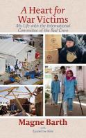 Heart for War Victims: My Life with the International Committee of the Red Cross