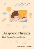 Diasporic Threads: Black Women, Fibre and Textiles Revised edition