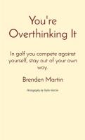 You're Overthinking It: In golf you compete against yourself, stay out of your own way. Large type / large print edition