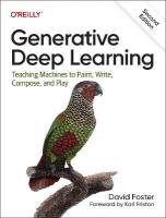 Generative Deep Learning: Teaching Machines To Paint, Write, Compose, and Play 2nd New edition