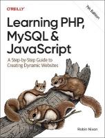 Learning PHP, MySQL & JavaScript: A Step-by-Step Guide to Creating Dynamic Websites 7th Revised edition