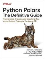 Python Polars: The Definitive Guide: Transforming, Analyzing, and Visualizing Data with a Fast and Expressive  Dataframe API