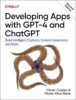 Developing Apps with GPT-4 and ChatGPT: Build Intelligent Chatbots, Content Generators, and More 2nd edition