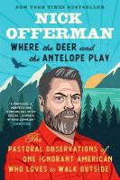 Where the Deer and the Antelope Play: The Pastoral Observations of One Ignorant American Who Likes to Walk Outside