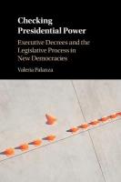 Checking Presidential Power: Executive Decrees and the Legislative Process in New Democracies