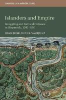Islanders and Empire: Smuggling and Political Defiance in Hispaniola, 15801690