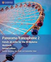 Panorama francophone 2 Workbook: French ab initio for the IB Diploma 2nd Revised edition