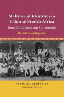 Multiracial Identities in Colonial French Africa: Race, Childhood, and Citizenship