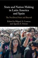 State and Nation Making in Latin America and Spain: Volume 3: The Neoliberal State and Beyond