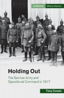 Holding Out: The German Army and Operational Command in 1917