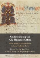 Understanding the Old Hispanic Office: Texts, Melodies, and Devotion in Early Medieval Iberia