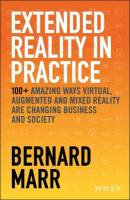 Extended Reality in Practice: 100plus Amazing Ways Virtual, Augmented and Mixed Reality Are Changing Business  and Society