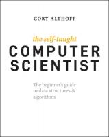 Self-Taught Computer Scientist: The Beginner's Guide to Data Structures & Algorithms