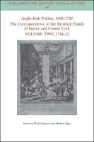 Anglo-Irish Politics, 1680 - 1728: The Correspondence of the Brodrick Family  of Surrey and County Cork, Volume 2: 1714 - 22